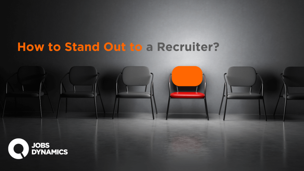 How to Stand Out to a Recruiter - Jobs Dynamics